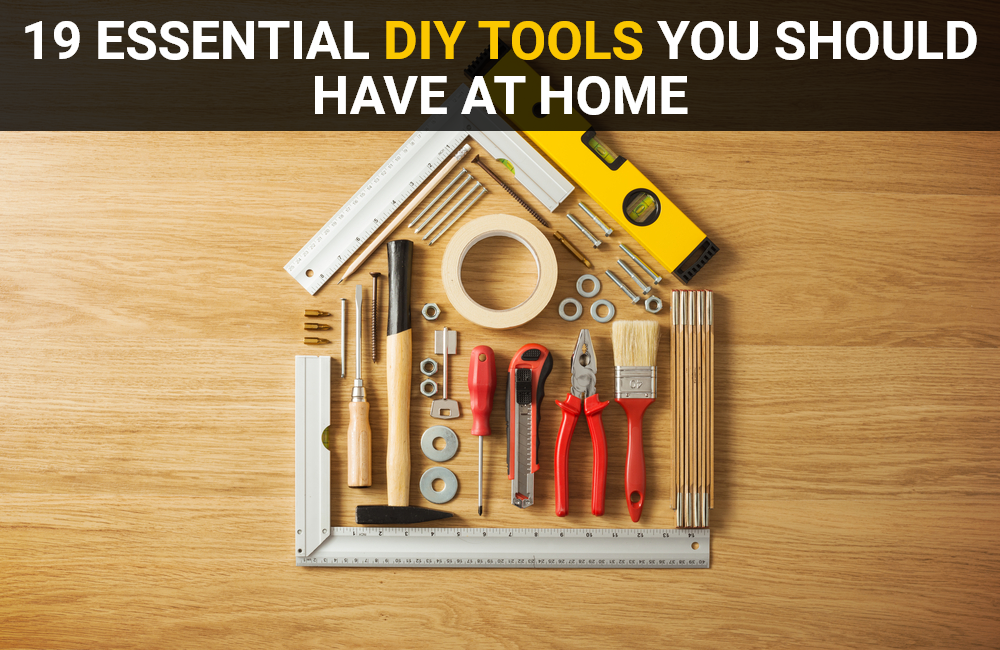 Building 19 Tools 19 Essential DIY Tools You Should Have at Home