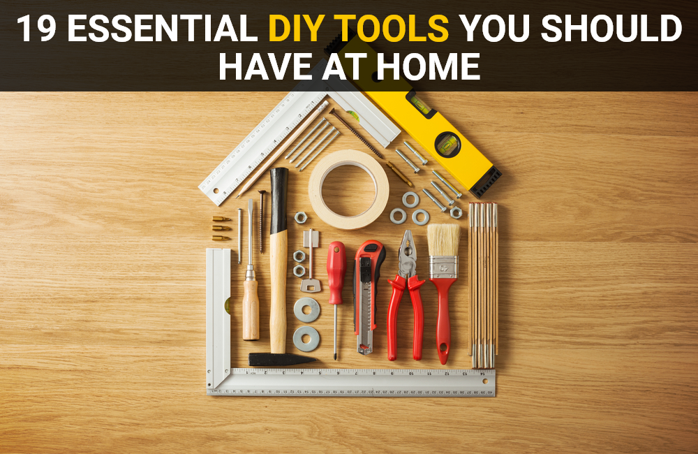 19 Essential DIY Tools You Should Have at Home